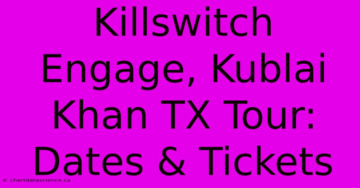 Killswitch Engage, Kublai Khan TX Tour: Dates & Tickets 