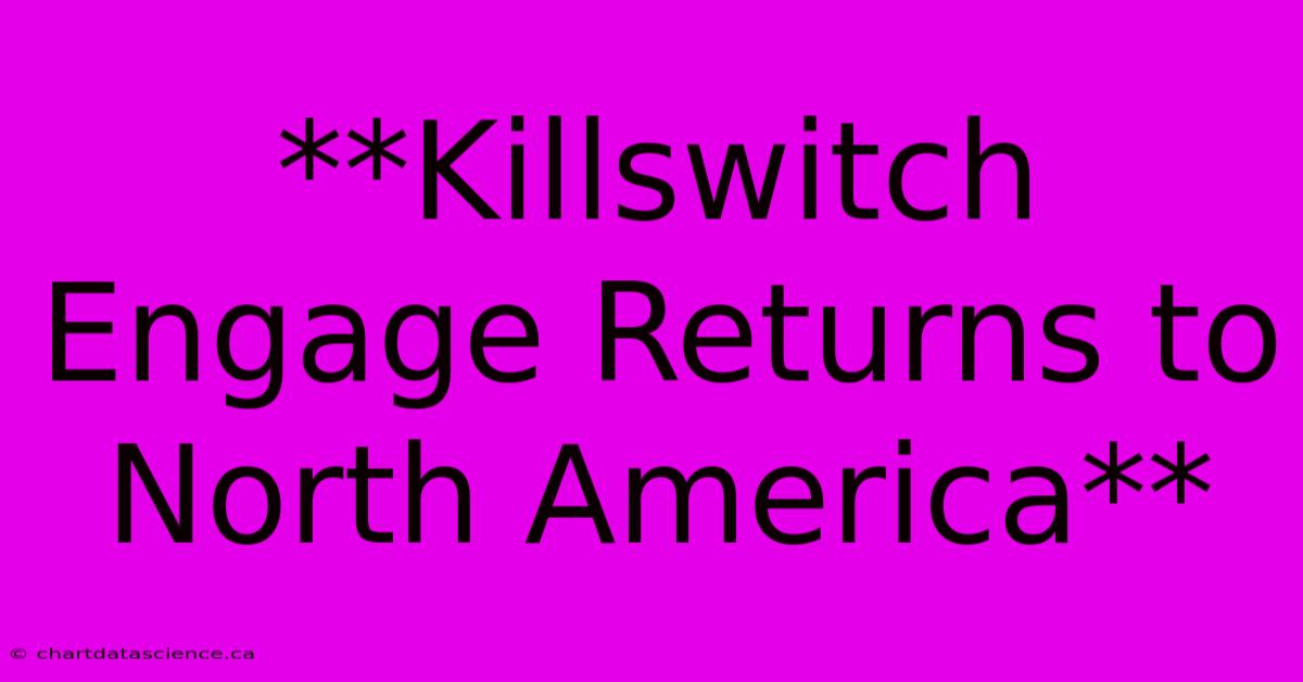 **Killswitch Engage Returns To North America**