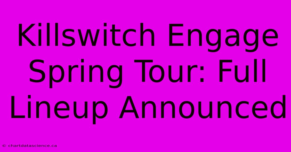 Killswitch Engage Spring Tour: Full Lineup Announced