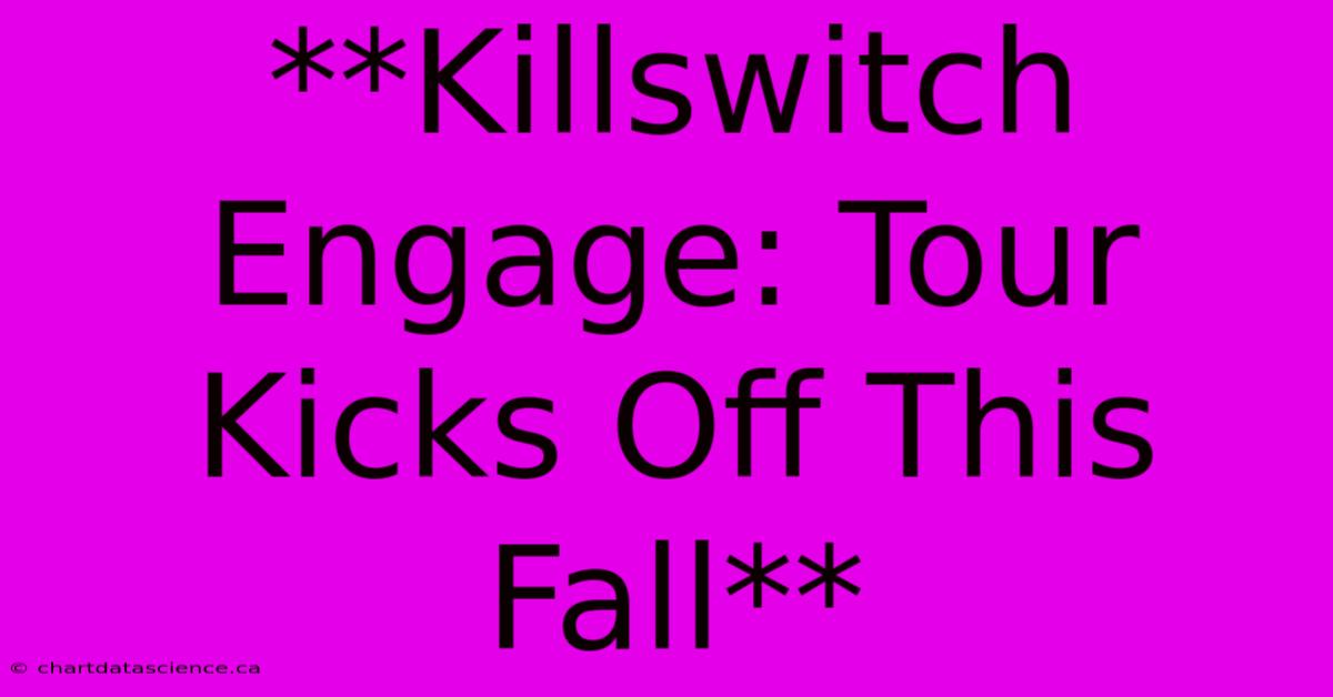 **Killswitch Engage: Tour Kicks Off This Fall**