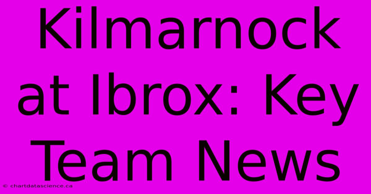 Kilmarnock At Ibrox: Key Team News