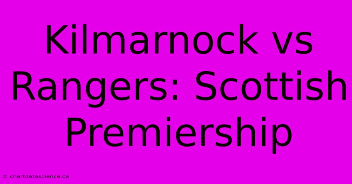 Kilmarnock Vs Rangers: Scottish Premiership