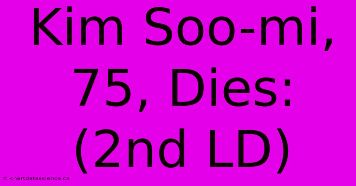 Kim Soo-mi, 75, Dies: (2nd LD) 
