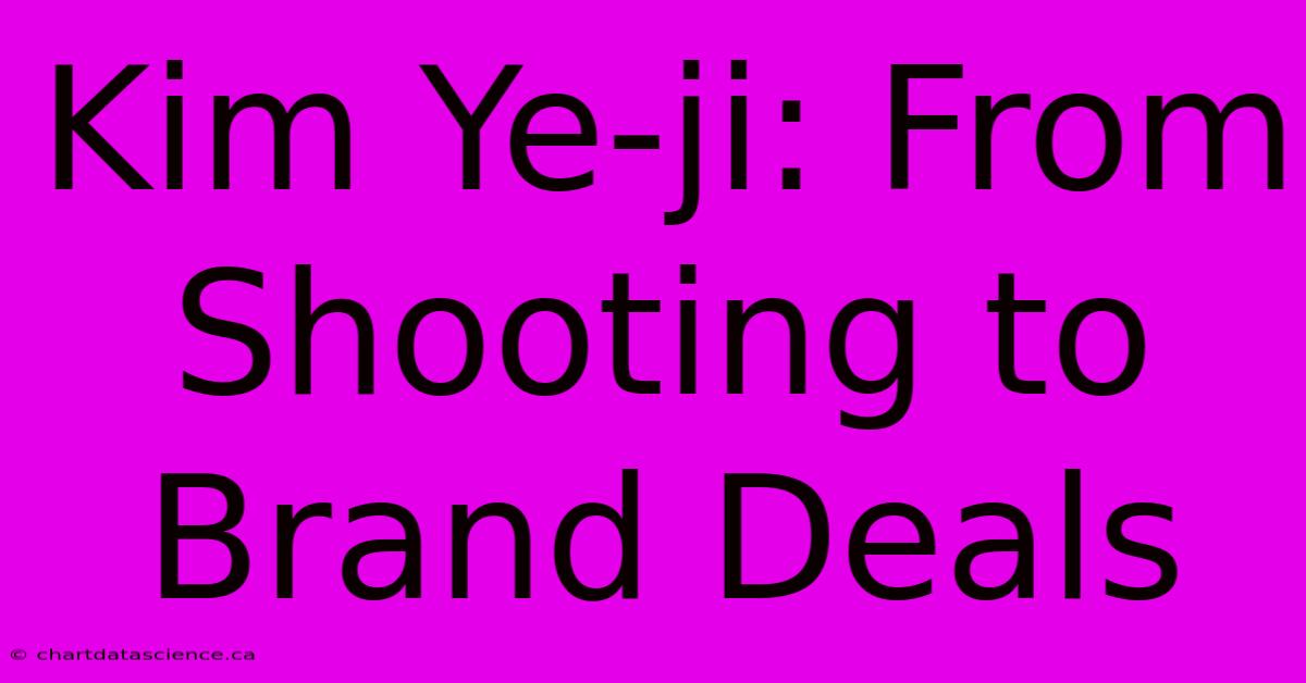 Kim Ye-ji: From Shooting To Brand Deals