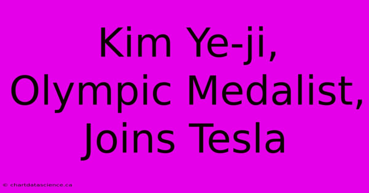 Kim Ye-ji, Olympic Medalist, Joins Tesla