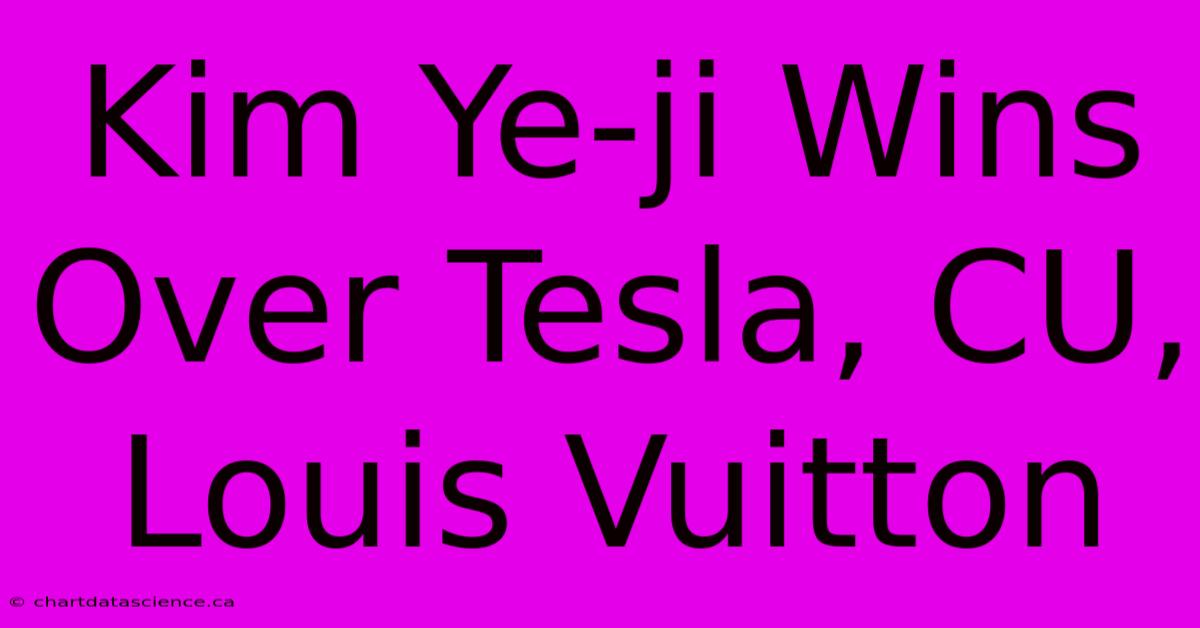 Kim Ye-ji Wins Over Tesla, CU, Louis Vuitton