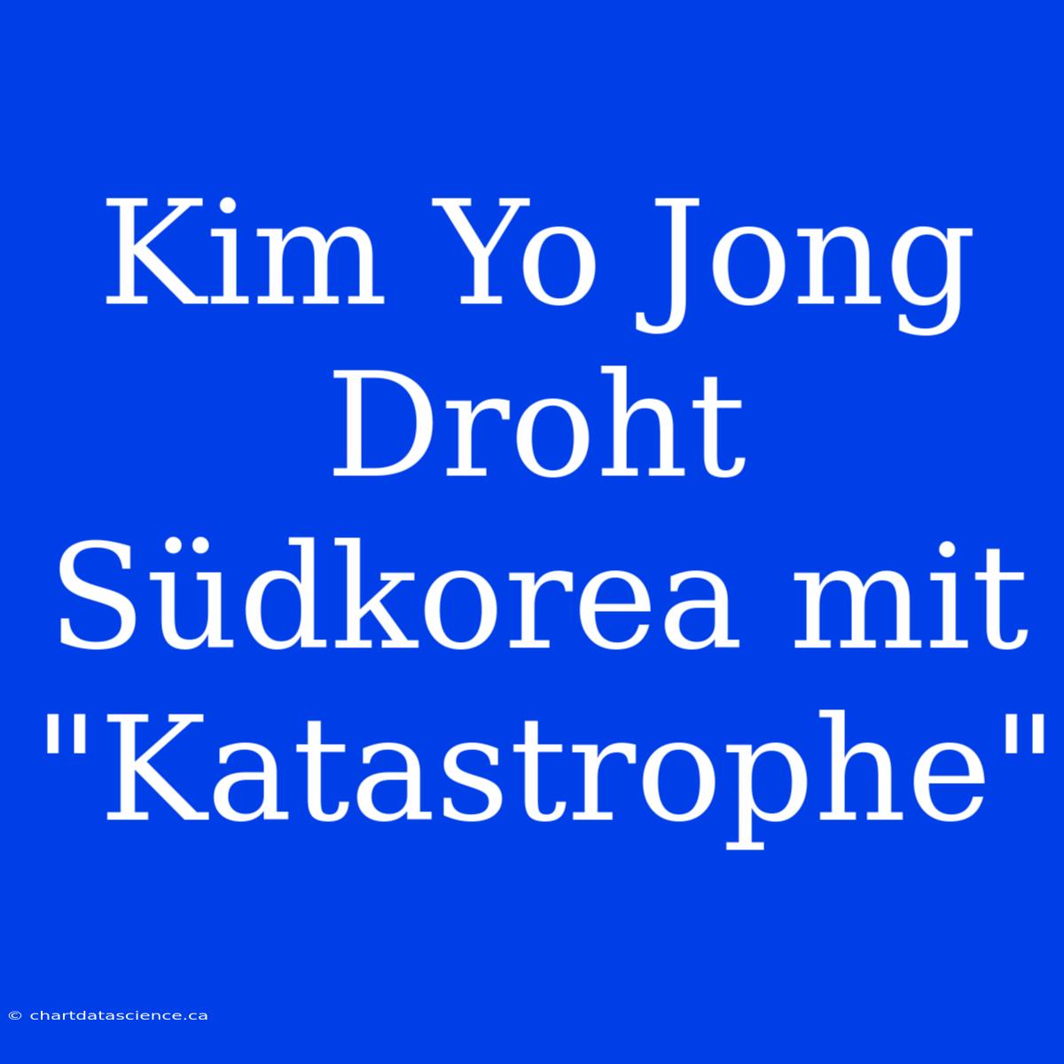 Kim Yo Jong Droht Südkorea Mit 