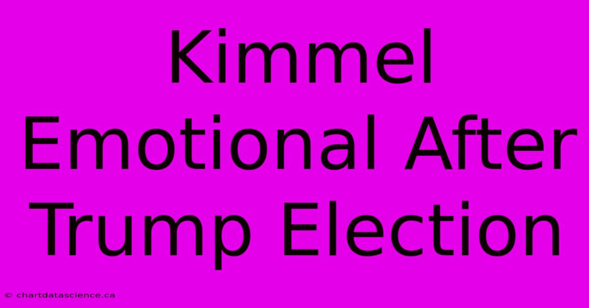 Kimmel Emotional After Trump Election