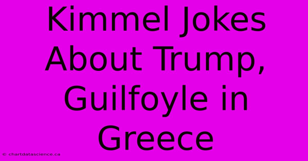 Kimmel Jokes About Trump, Guilfoyle In Greece