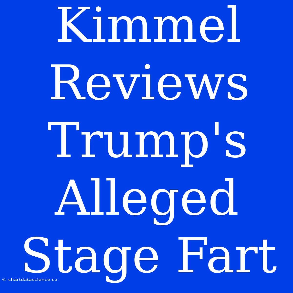 Kimmel Reviews Trump's Alleged Stage Fart