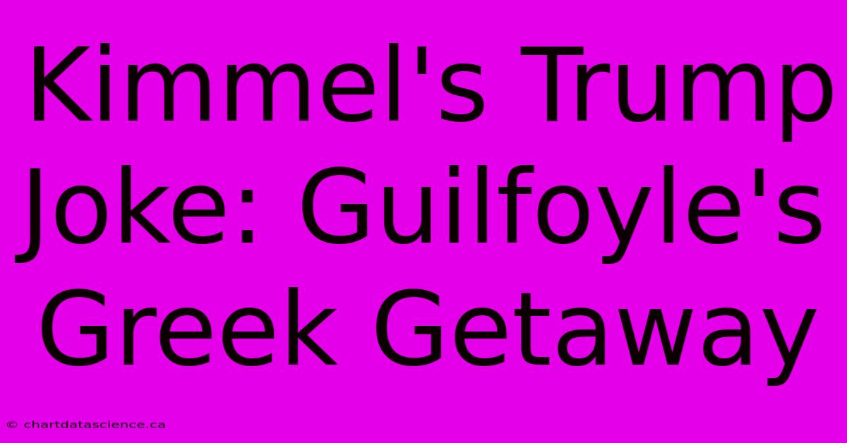 Kimmel's Trump Joke: Guilfoyle's Greek Getaway