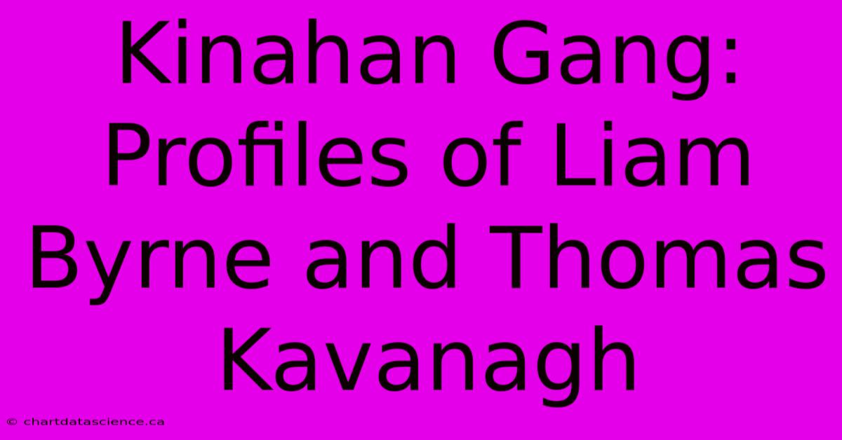 Kinahan Gang: Profiles Of Liam Byrne And Thomas Kavanagh