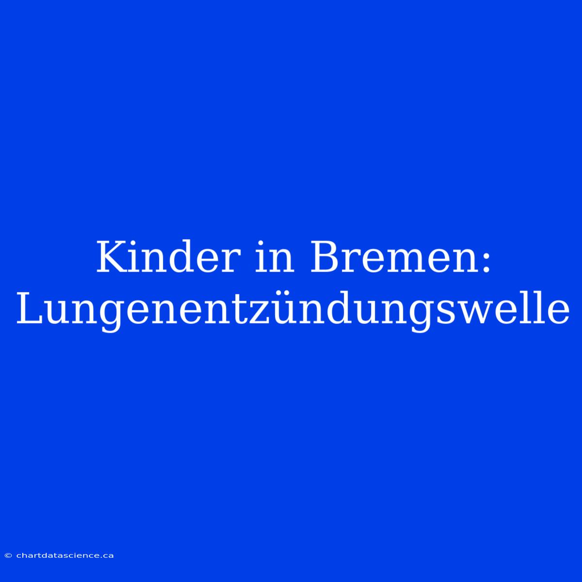 Kinder In Bremen: Lungenentzündungswelle