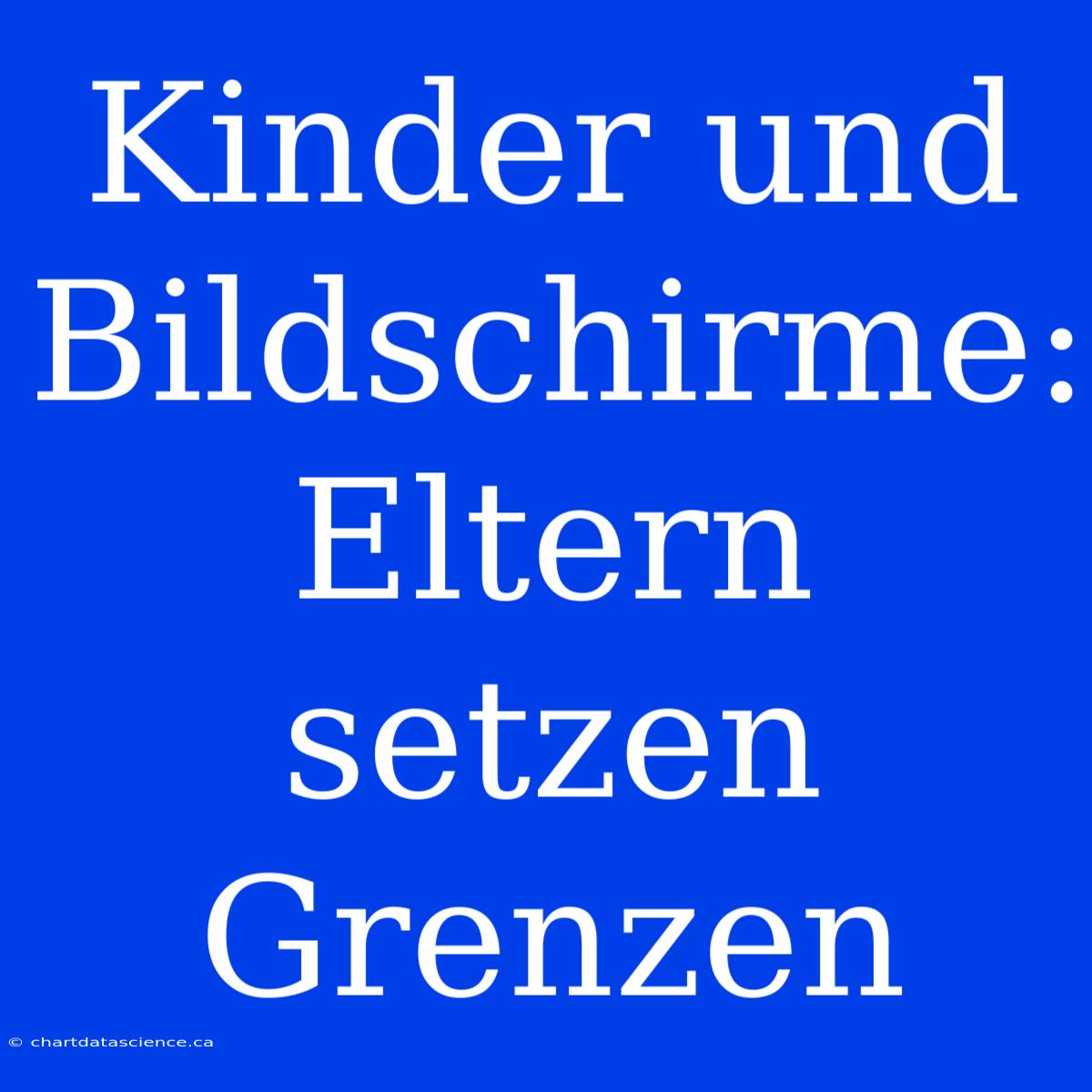 Kinder Und Bildschirme: Eltern Setzen Grenzen