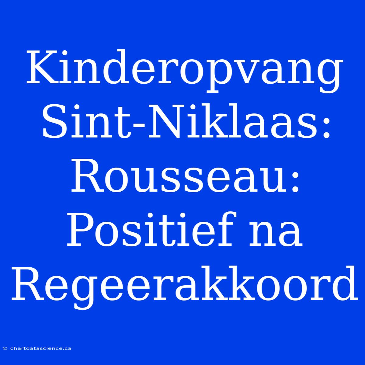 Kinderopvang Sint-Niklaas: Rousseau: Positief Na Regeerakkoord