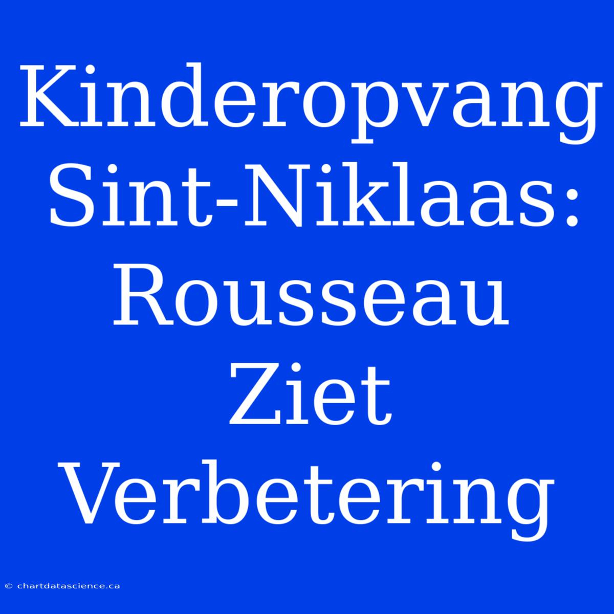 Kinderopvang Sint-Niklaas: Rousseau Ziet Verbetering