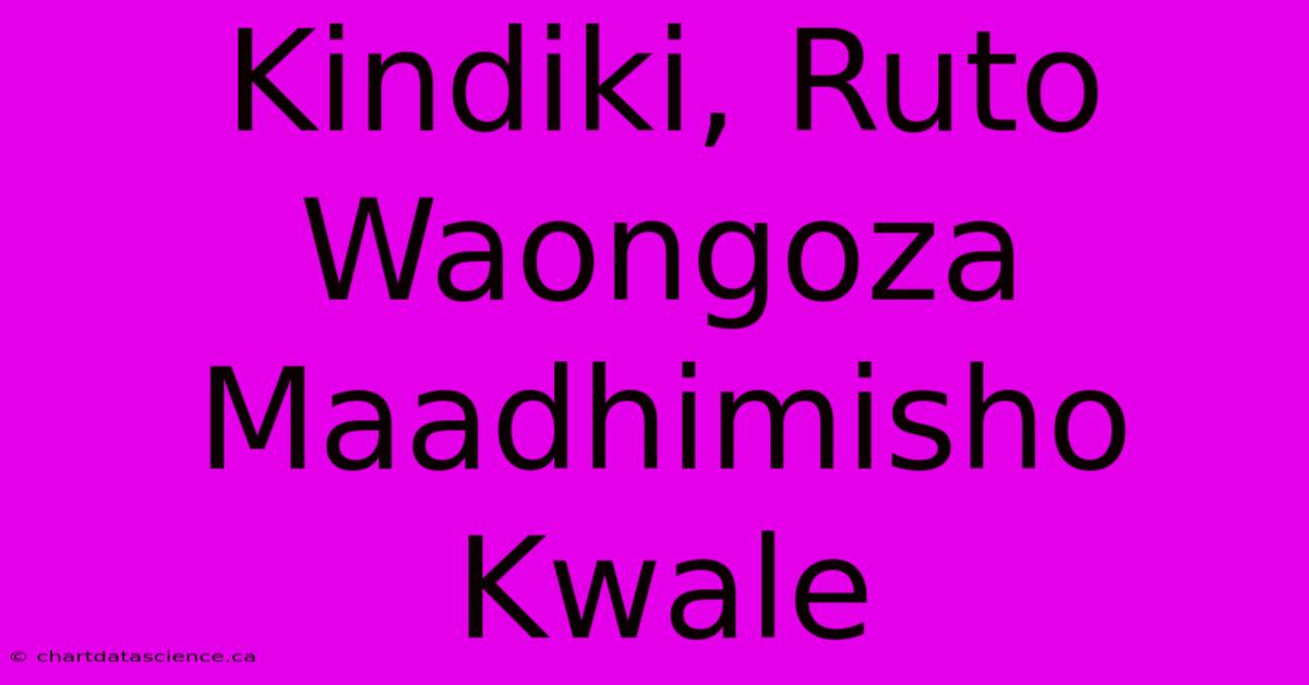 Kindiki, Ruto Waongoza Maadhimisho Kwale 