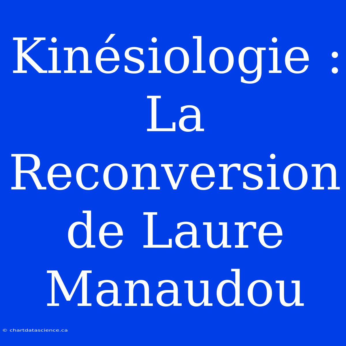 Kinésiologie : La Reconversion De Laure Manaudou