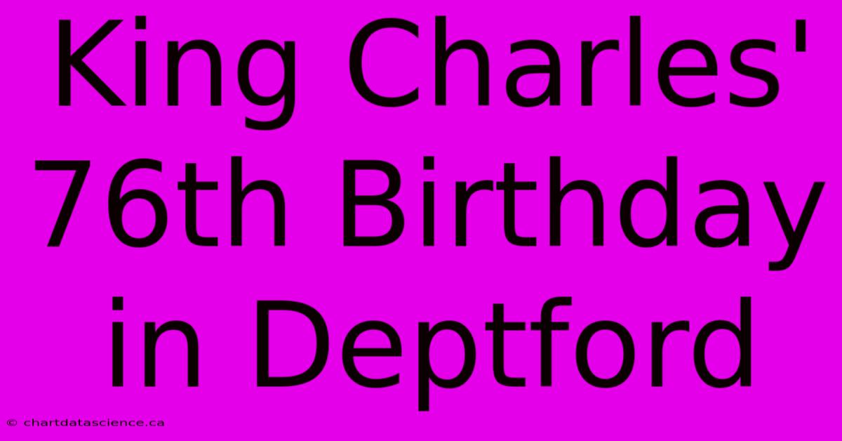 King Charles' 76th Birthday In Deptford