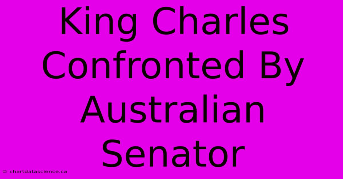 King Charles Confronted By Australian Senator 