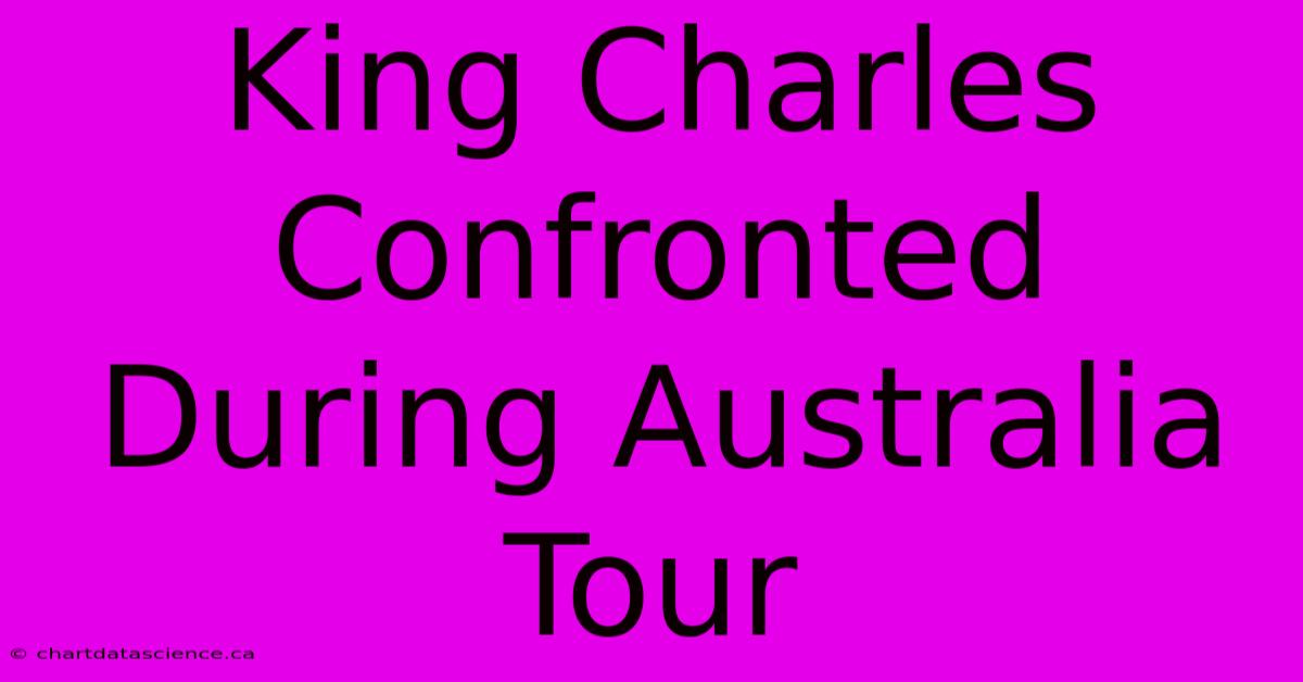 King Charles Confronted During Australia Tour