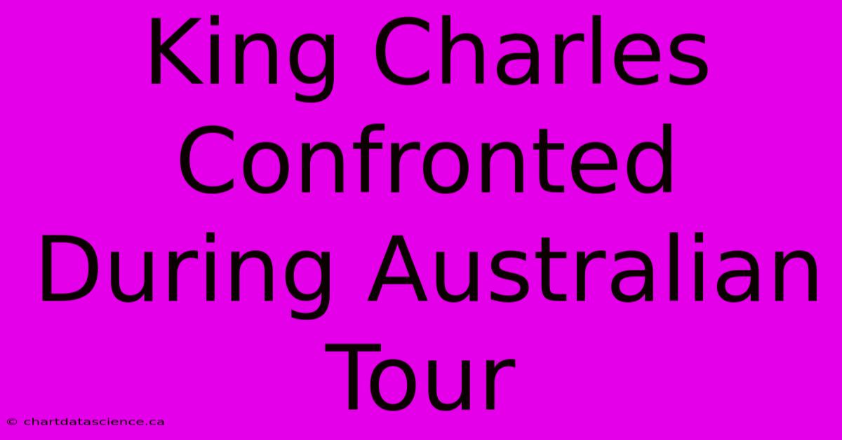 King Charles Confronted During Australian Tour