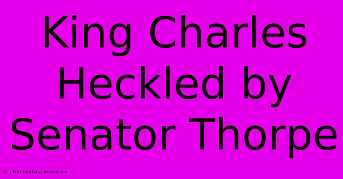 King Charles Heckled By Senator Thorpe