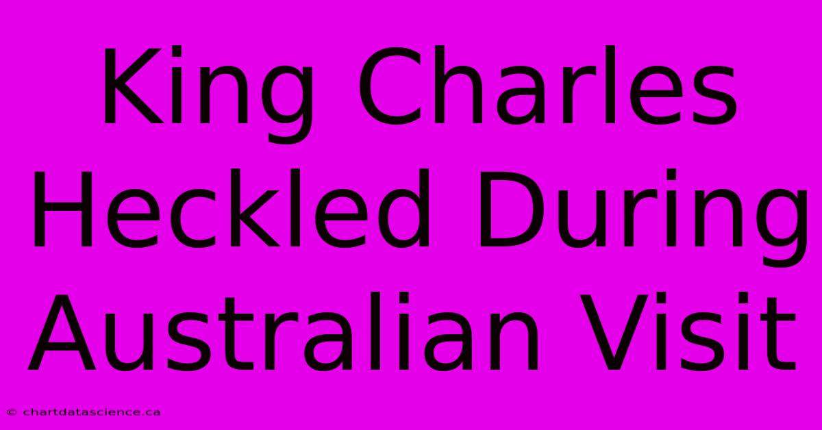 King Charles Heckled During Australian Visit