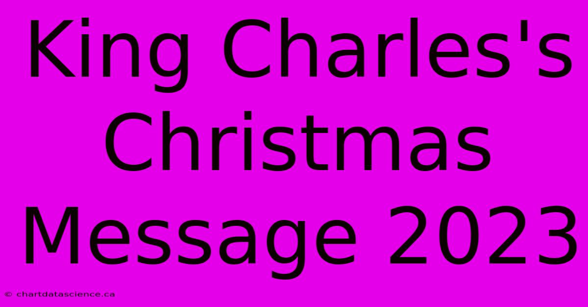 King Charles's Christmas Message 2023