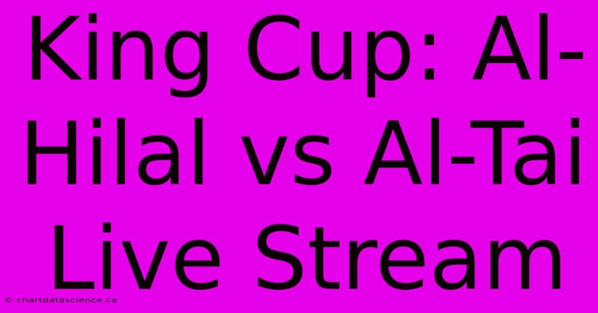 King Cup: Al-Hilal Vs Al-Tai Live Stream 