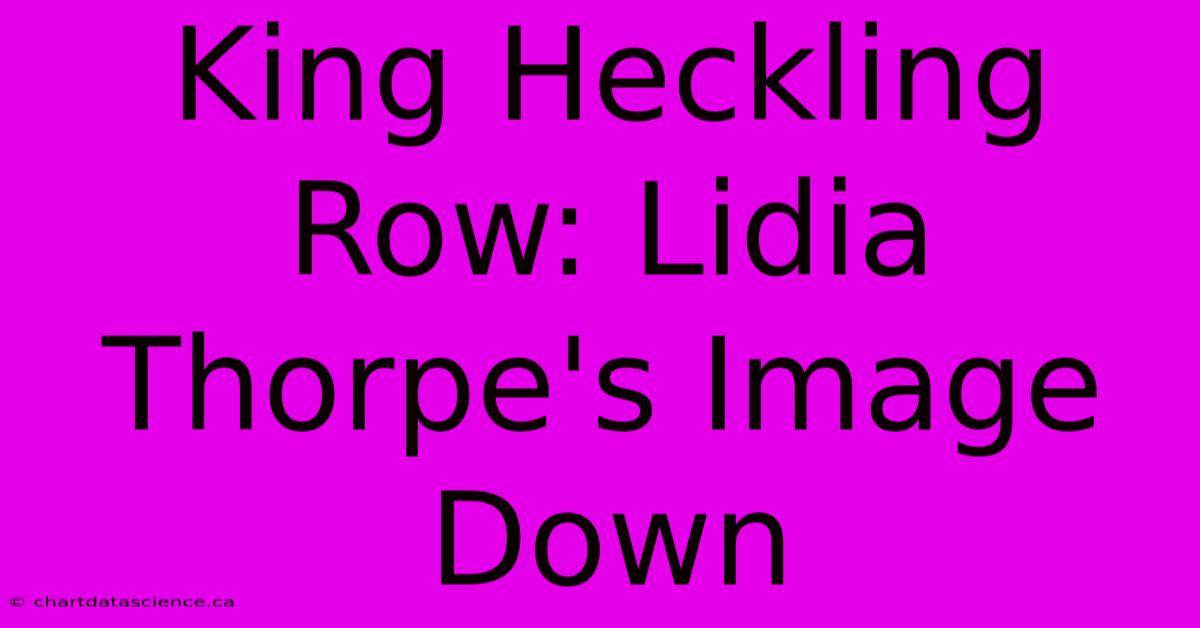 King Heckling Row: Lidia Thorpe's Image Down