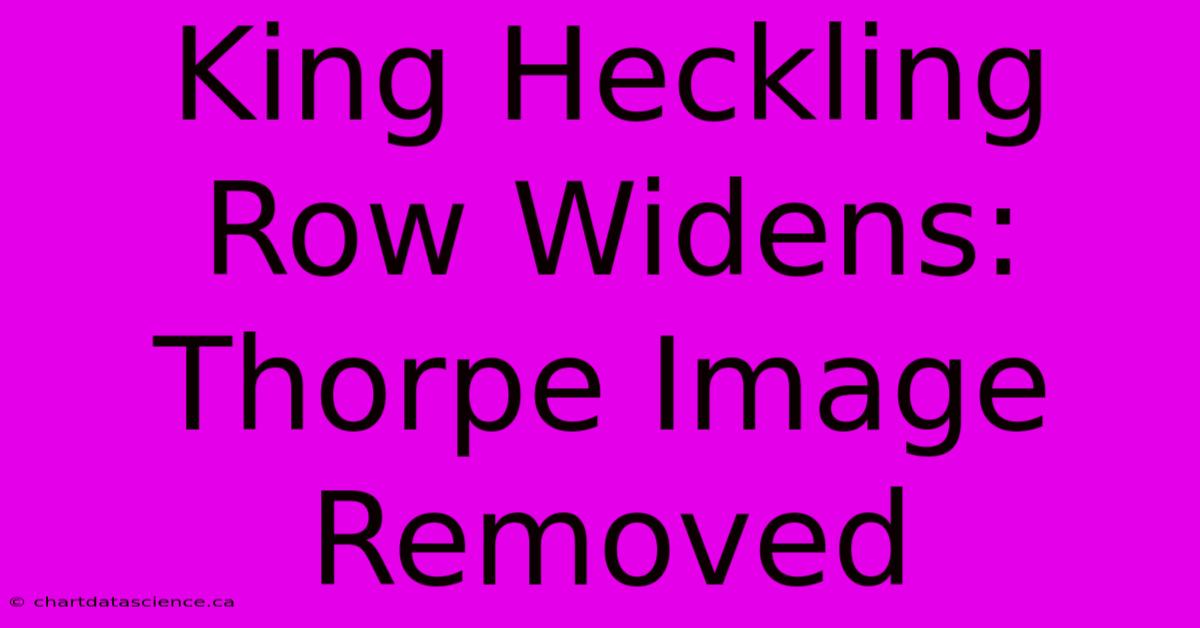 King Heckling Row Widens: Thorpe Image Removed 