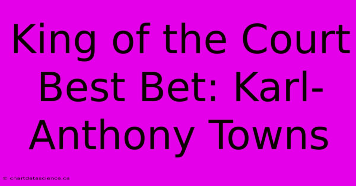 King Of The Court Best Bet: Karl-Anthony Towns