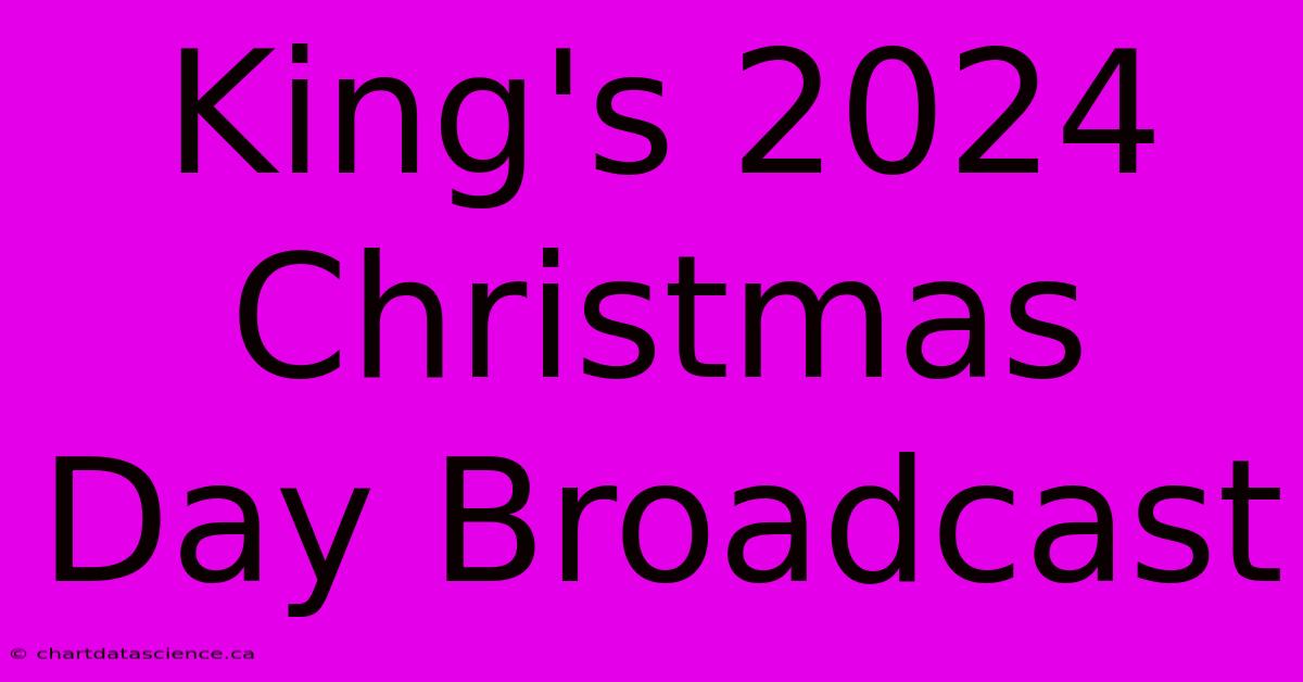 King's 2024 Christmas Day Broadcast