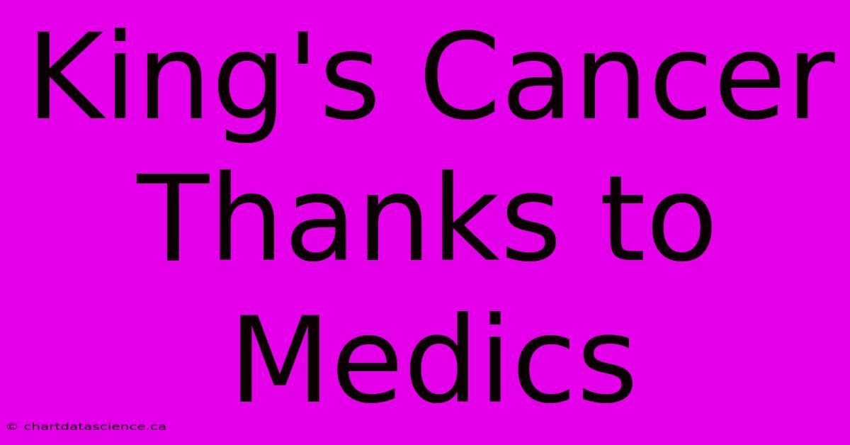 King's Cancer Thanks To Medics