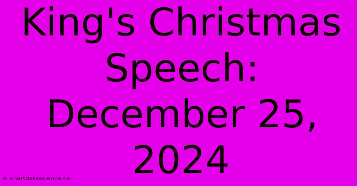 King's Christmas Speech: December 25, 2024