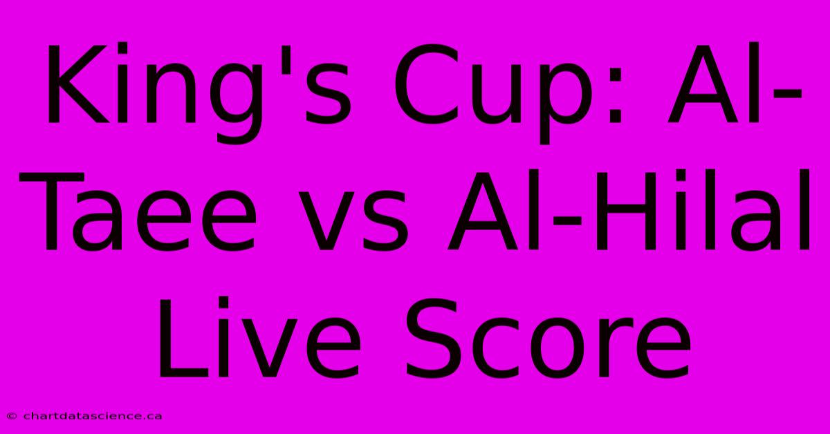 King's Cup: Al-Taee Vs Al-Hilal Live Score