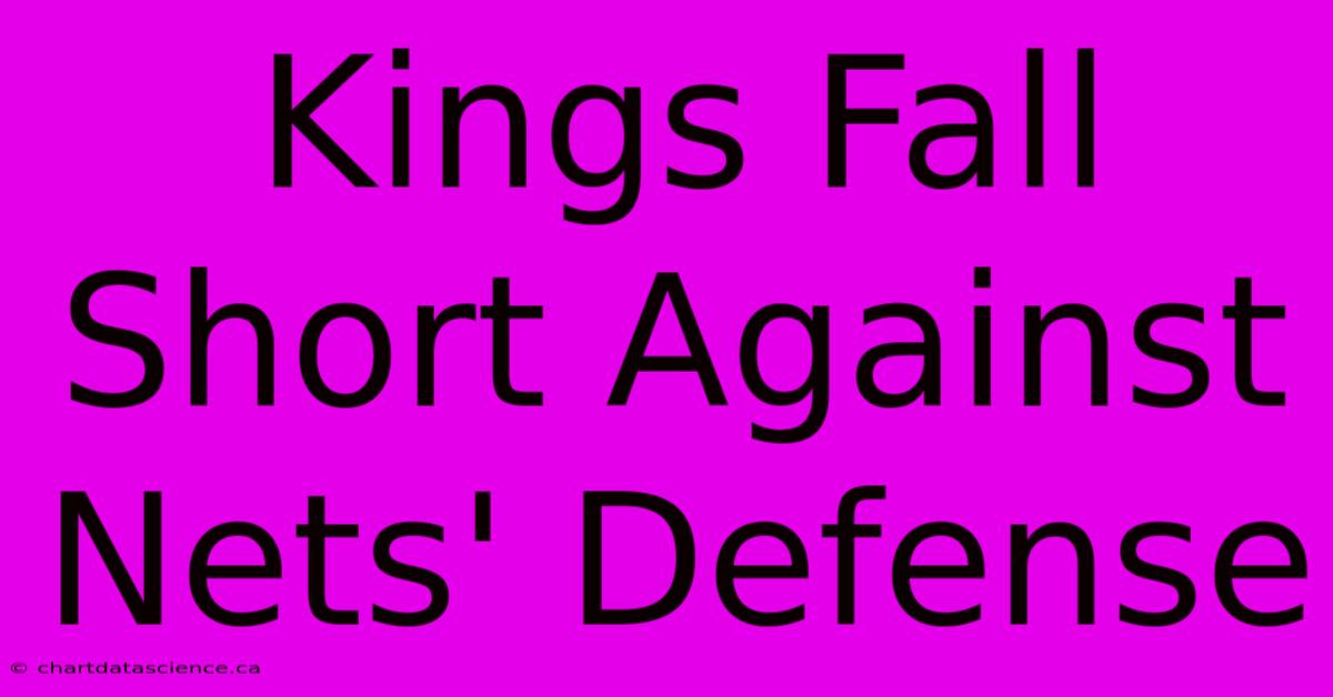 Kings Fall Short Against Nets' Defense