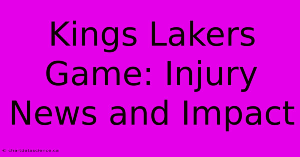 Kings Lakers Game: Injury News And Impact 