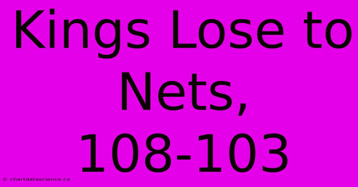 Kings Lose To Nets, 108-103