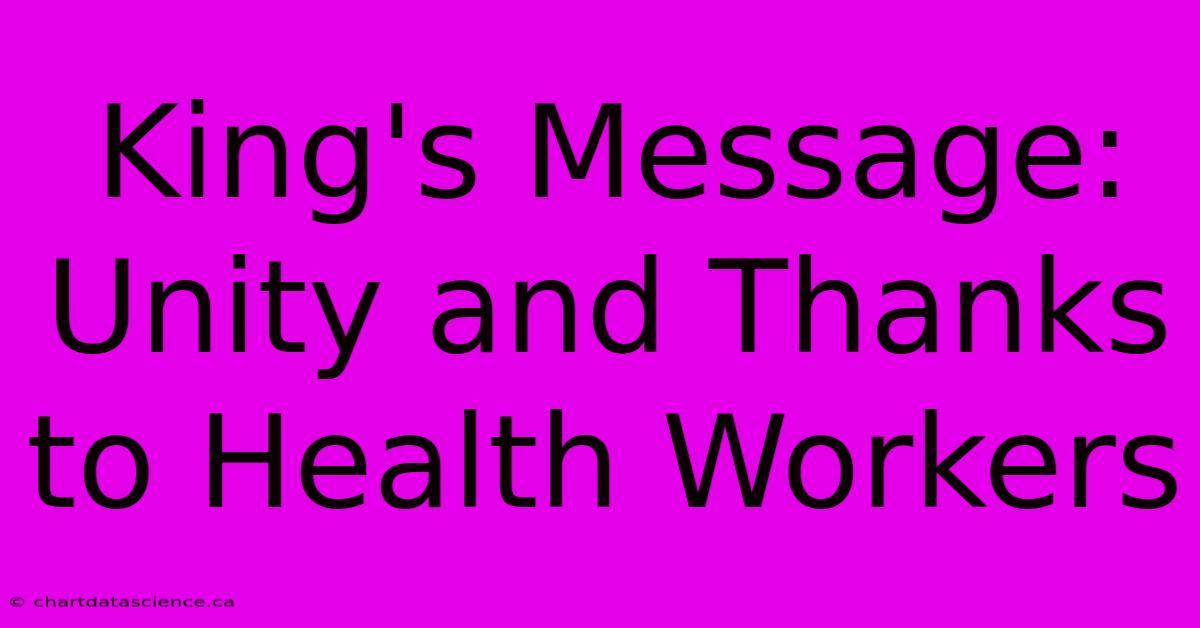 King's Message: Unity And Thanks To Health Workers