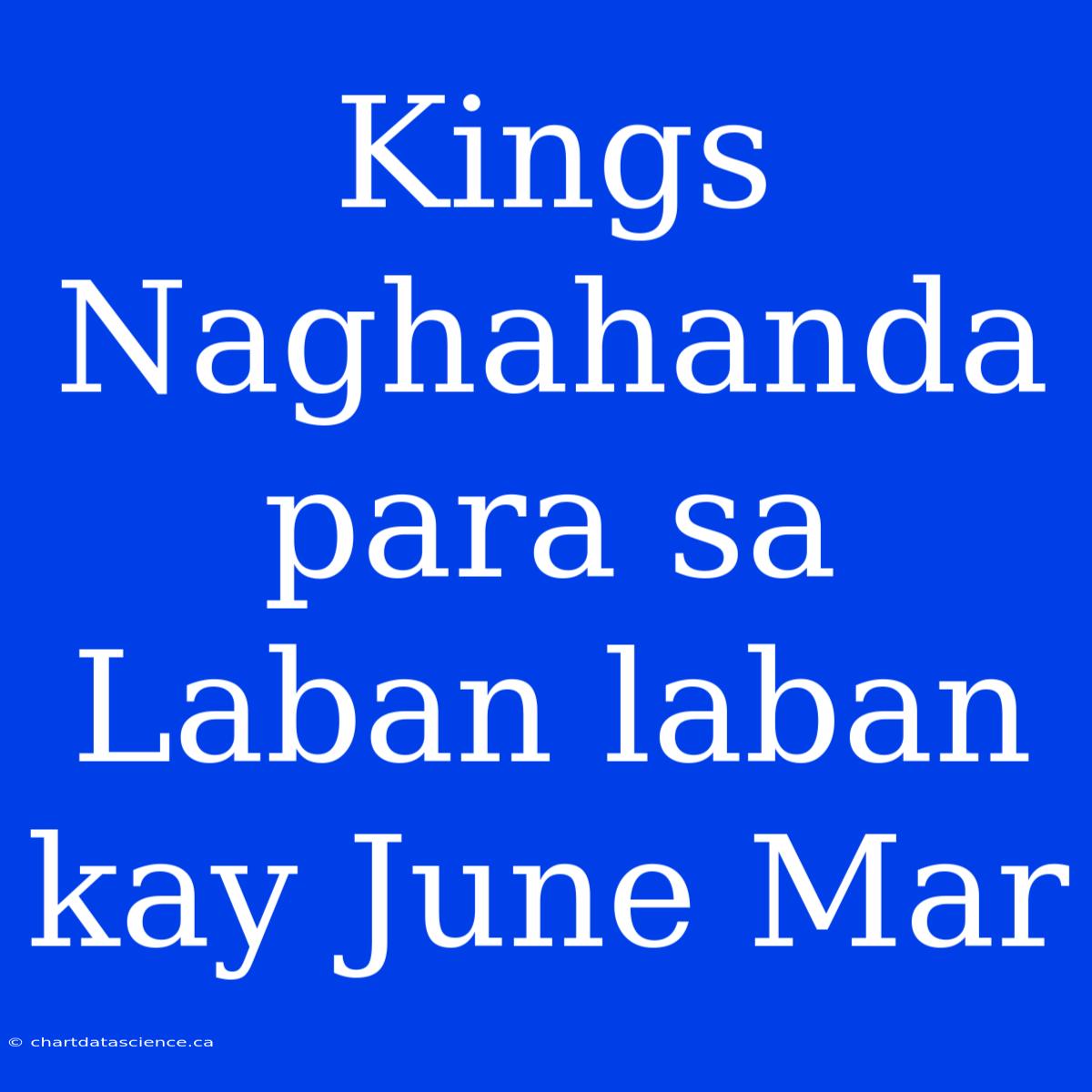 Kings Naghahanda Para Sa Laban Laban Kay June Mar