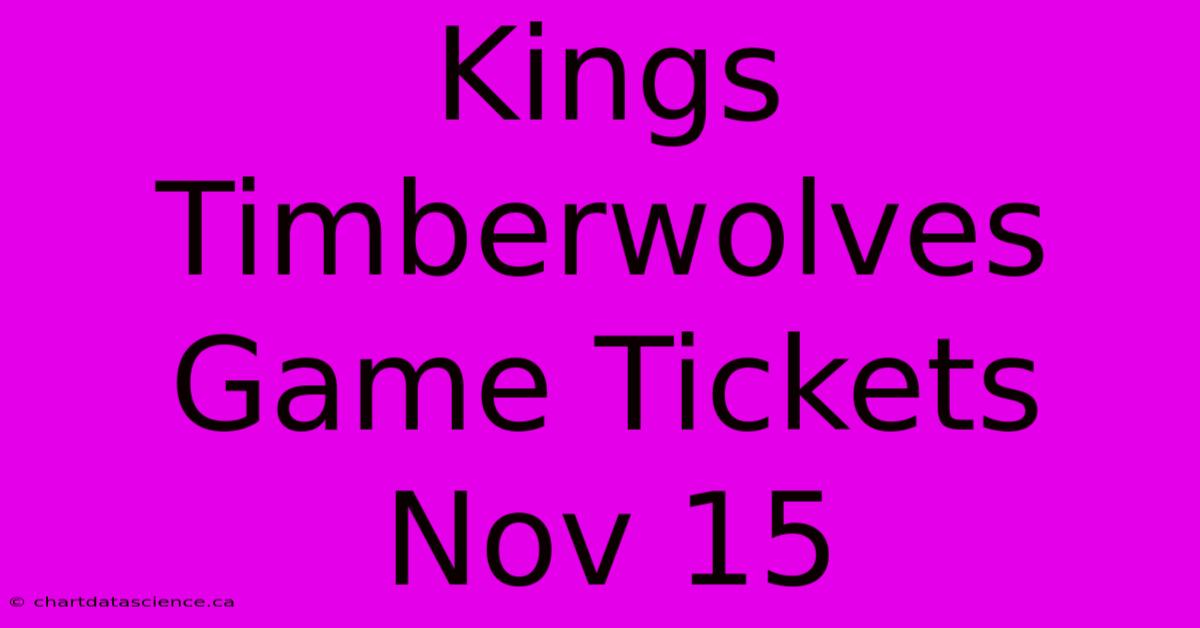 Kings Timberwolves Game Tickets Nov 15