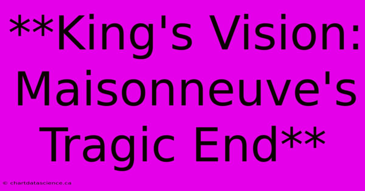 **King's Vision: Maisonneuve's Tragic End**