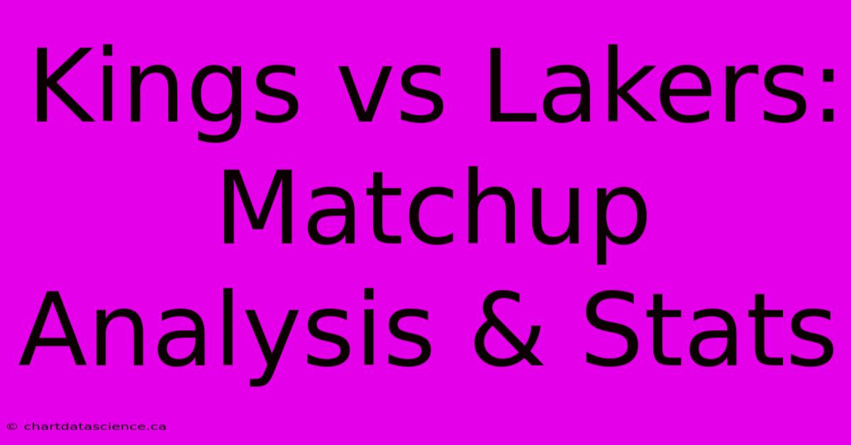 Kings Vs Lakers: Matchup Analysis & Stats