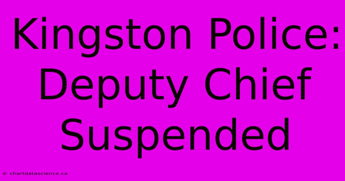 Kingston Police: Deputy Chief Suspended