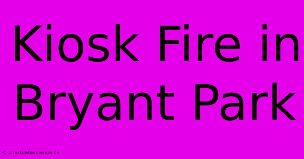 Kiosk Fire In Bryant Park