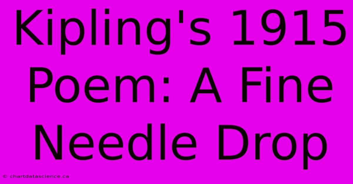 Kipling's 1915 Poem: A Fine Needle Drop