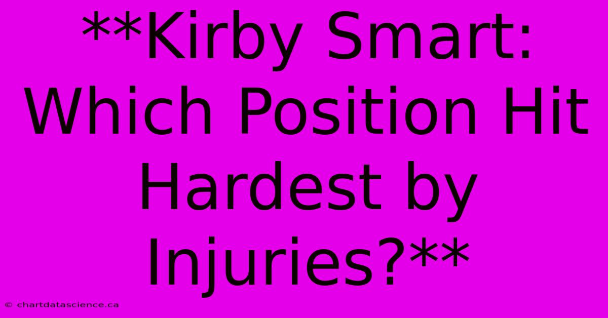 **Kirby Smart: Which Position Hit Hardest By Injuries?**