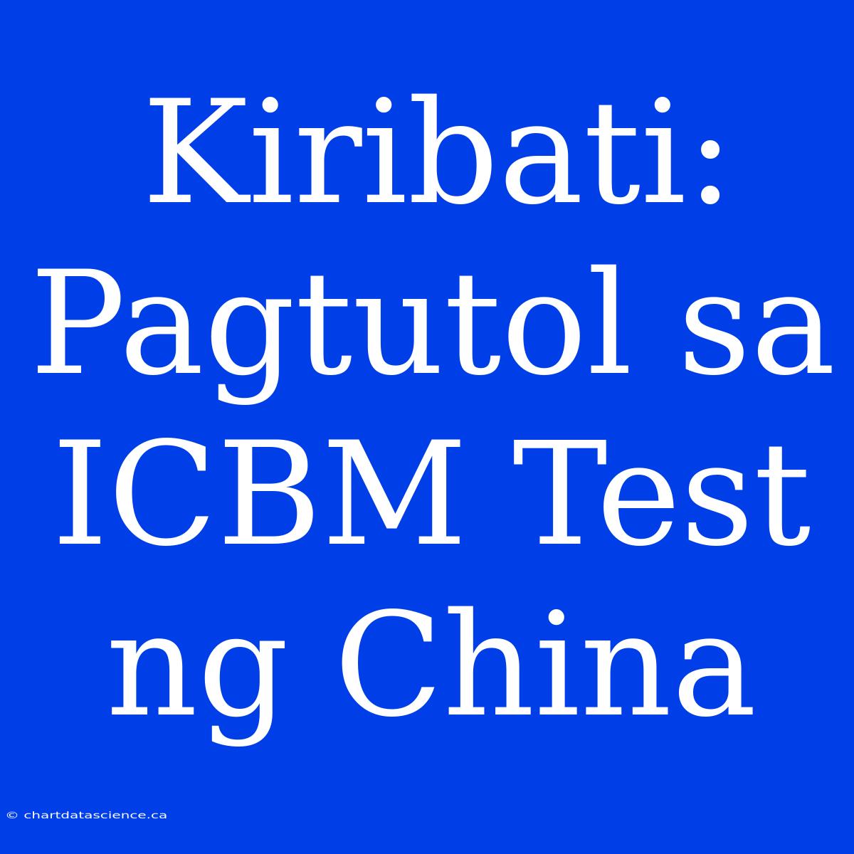 Kiribati: Pagtutol Sa ICBM Test Ng China